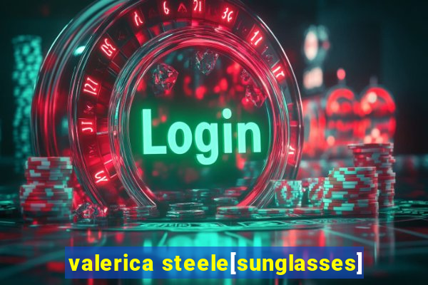 valerica steele[sunglasses]